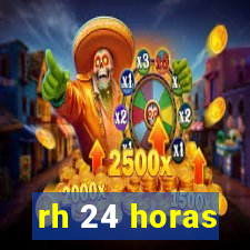 rh 24 horas